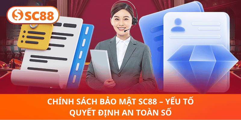 Chính Sách Bảo Mật sc88 – Yếu Tố Quyết Định An Toàn Số