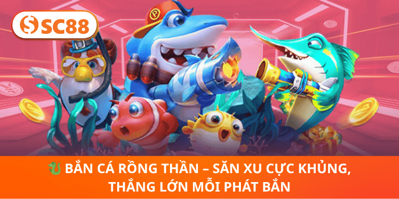 🐉 Bắn Cá Rồng Thần – Săn Xu Cực Khủng, Thắng Lớn Mỗi Phát Bắn