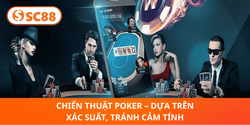 Chiến Thuật Poker – Dựa Trên Xác Suất, Tránh Cảm Tính