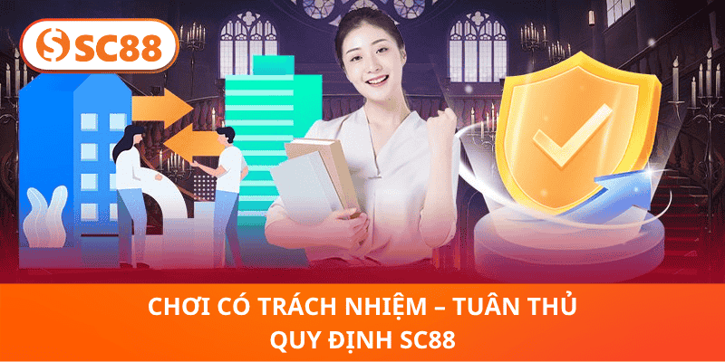 Chơi Có Trách Nhiệm – Tuân Thủ Quy Định SC88
