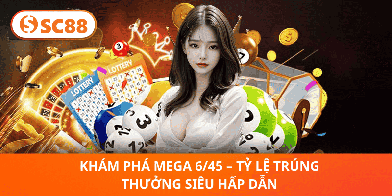 Khám Phá Mega 6/45 – Tỷ Lệ Trúng Thưởng Siêu Hấp Dẫn