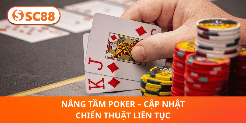Nâng Tầm Poker – Cập Nhật Chiến Thuật Liên Tục