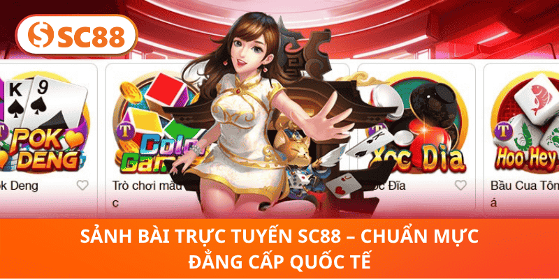 Sảnh Bài Trực Tuyến SC88 – Chuẩn Mực Đẳng Cấp Quốc Tế