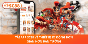 Tải App SC88 – Cài Nhanh Chóng, Chơi Mọi Lúc, Thưởng Cực Lớn!