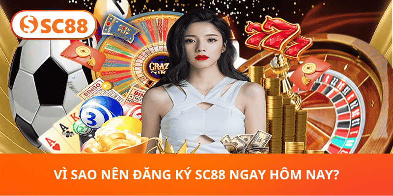 Vì Sao Nên Đăng Ký SC88 Ngay Hôm Nay?