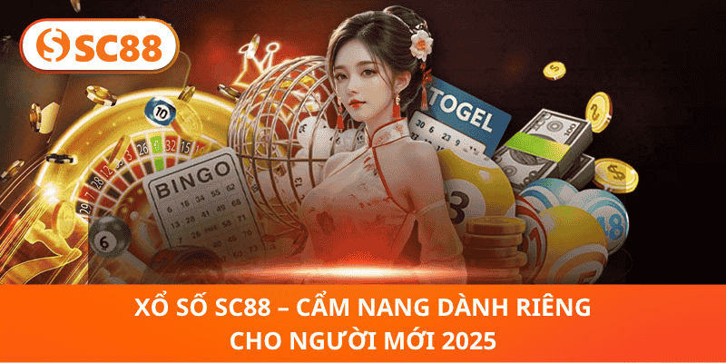Xổ Số SC88 – Cẩm Nang Dành Riêng Cho Người Mới 2025